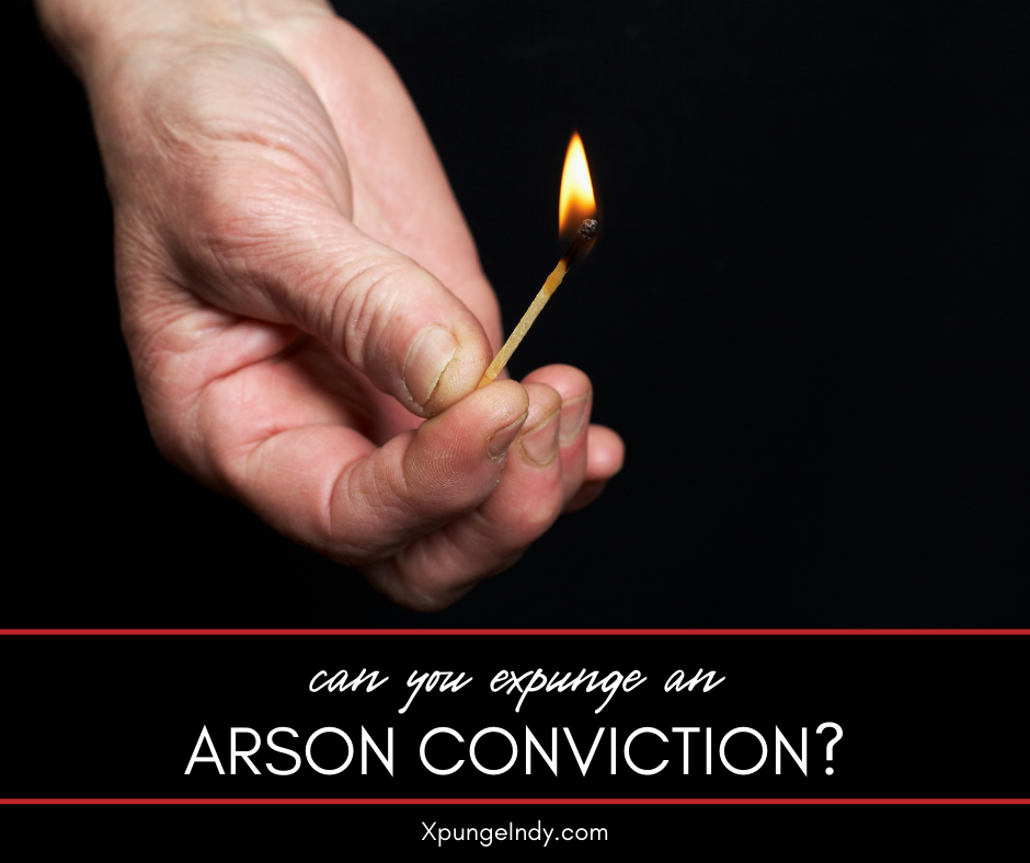 Can You Expunge an Arson Conviction in Indiana if it Was a Level 6 or Class D Felony?