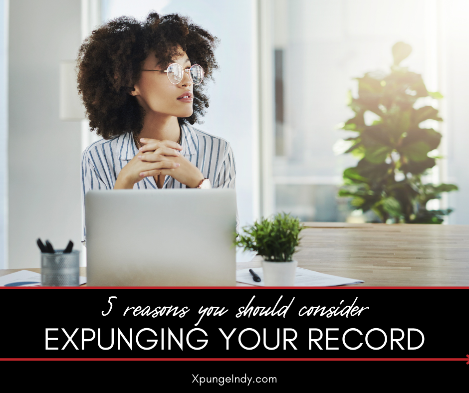 4 Reasons You Should Consider Expunging Your Criminal Record in Indiana